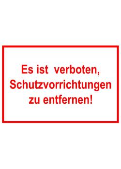 Warnschild - 'Es ist verboten, Schutzvor- richtungen zu entfernen' - 20x30cm/30x45cm