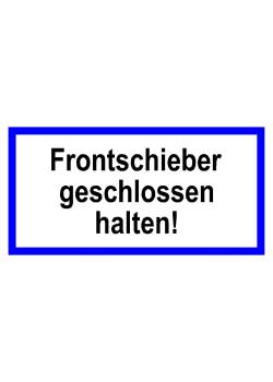 Hinweisschild 'Frontschieber geschlossen halten!' 10x20cm/20x40cm