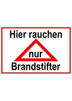 Warnschild - 'Hier rauchen nur Brandstifter' 20x30cm/30x45cm