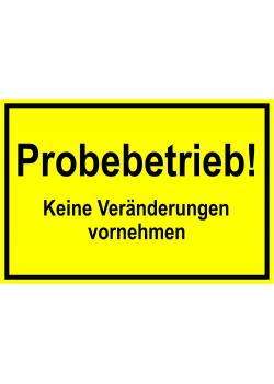 Warnschild - 'Probebetrieb! Keine Veränderungen vornehmen' - 20x30cm/30x45cm